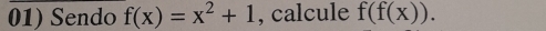 Sendo f(x)=x^2+1 , calcule f(f(x)).