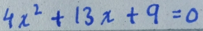 4x^2+13x+9=0