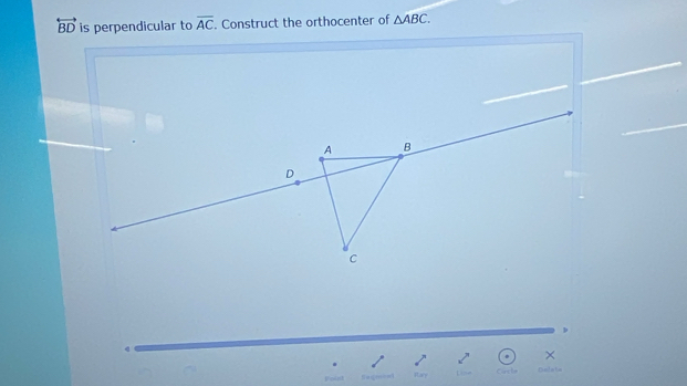 overleftrightarrow BD is perpendicular to overline AC. Construct the orthocenter of △ ABC. 
× 
Fa Line Carle Dalala