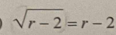 sqrt(r-2)=r-2