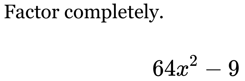 Factor completely.
64x^2-9