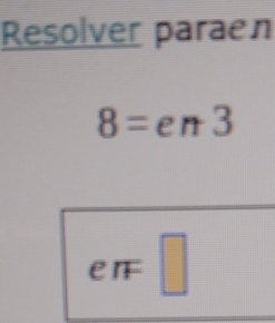 Resolver paraen
8=en3
_ 
eπF □