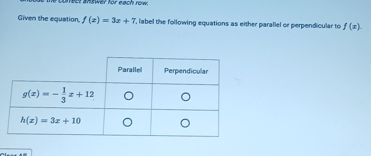 cofrect answer for each row.
Given the equation, f(x)=3x+7 , label the following equations as either parallel or perpendicular to f(x).