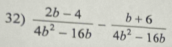  (2b-4)/4b^2-16b - (b+6)/4b^2-16b 