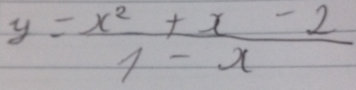 y= (x^2+x-2)/1-x 