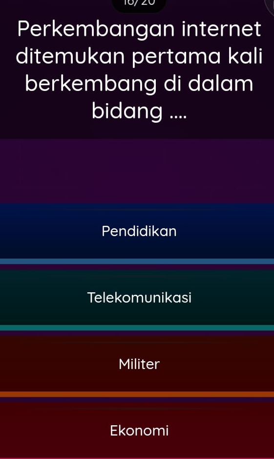 Perkembangan internet
ditemukan pertama kali
berkembang di dalam
bidang ....
Pendidikan
Telekomunikasi
Militer
Ekonomi