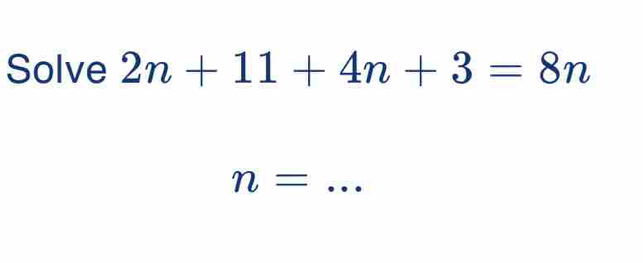 Solved: Solve 2n+11+4n+3=8n _ n= [Math]