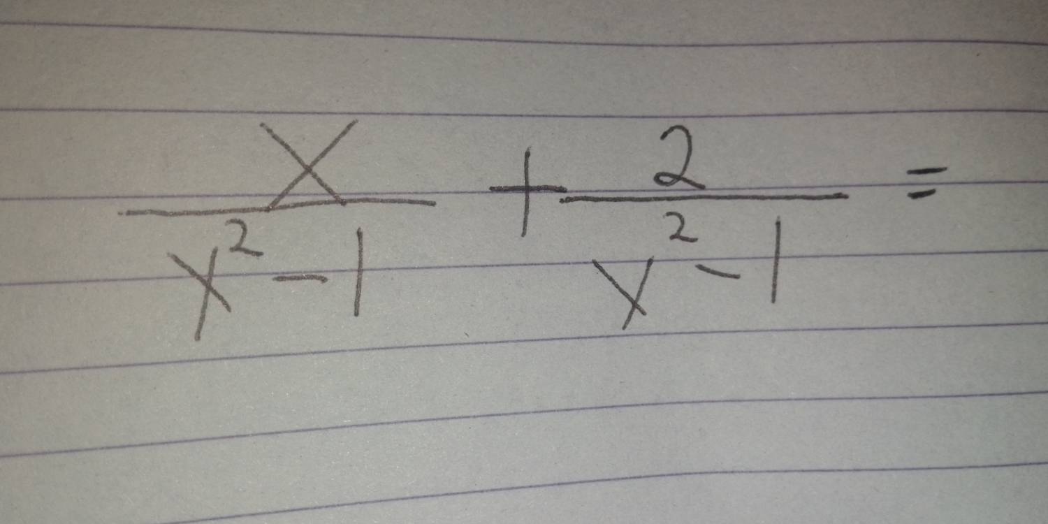  x/x^2-1 + 2/x^2-1 =