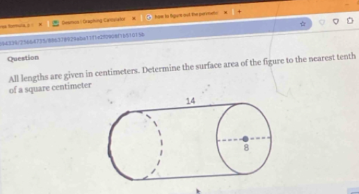 rea formula, Desmos : Graphing Calculator how to figure out the perimets 
694339/25664735/886378929aba11f1e2f0908f1b51015b 
Question 
All lengths are given in centimeters. Determine the surface area of the figure to the nearest tenth 
of a square centimeter