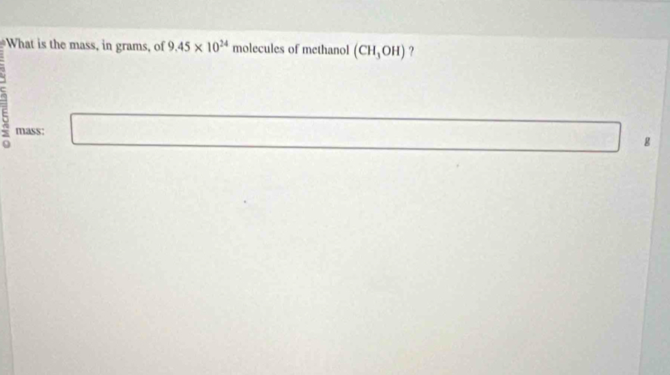 What is the mass, in grams, of 9.45* 10^(24) molecules of methanol (CH_3OH) ?
 2/3  mass: □ □  □
g