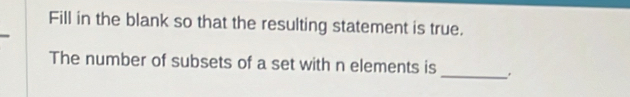 Solved: Fill in the blank so that the resulting statement is true. The ...