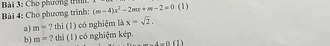 Cho phường thíh 
Bải 4: Cho phương trình: (m-4)x^2-2mx+m-2=0 (1) 
a) m=^circ  ? thì (1) có nghiệm là x=sqrt(2), 
b) m= ? thì (1) có nghiệm kép.
w(x-4=0(1)