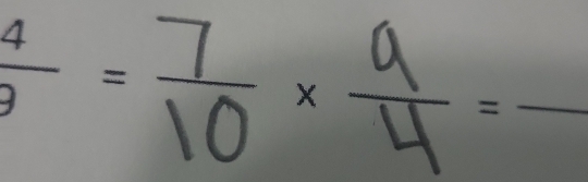  4/9 = 7/10 *  9/4 = _  1/2 -1=frac 12-frac 13)^12)^2