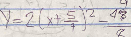 y=2(x+ 5/4 )^2- 48/8 