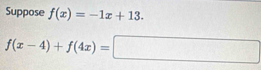 Suppose f(x)=-1x+13.
f(x-4)+f(4x)=□