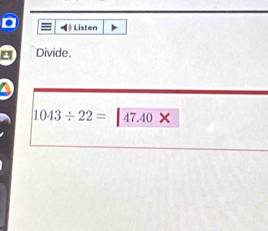 Listen 
Divide.
1043/ 22= 47.40* 