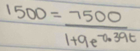 1500= 7500/1+9e^(-0.39t) 