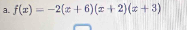 f(x)=-2(x+6)(x+2)(x+3)