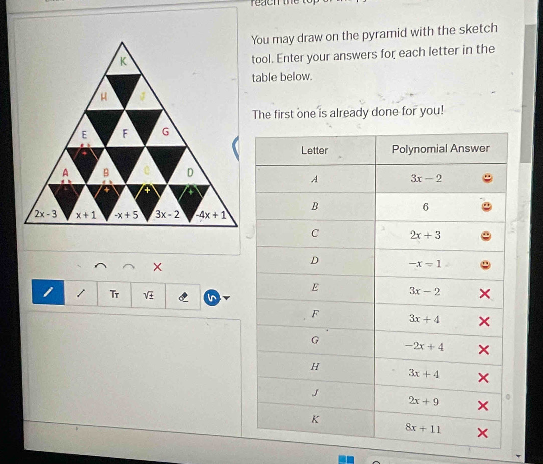 reach the
You may draw on the pyramid with the sketch
tool. Enter your answers for each letter in the
table below.
The first one is already done for you!
×
1 1 Tr sqrt(± )