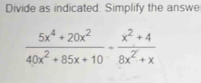 Divide as indicated. Simplify the answe