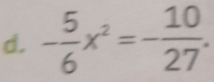 - 5/6 x^2=- 10/27 .