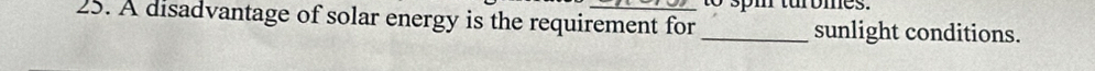 A disadvantage of solar energy is the requirement for _uromes. sunlight conditions.