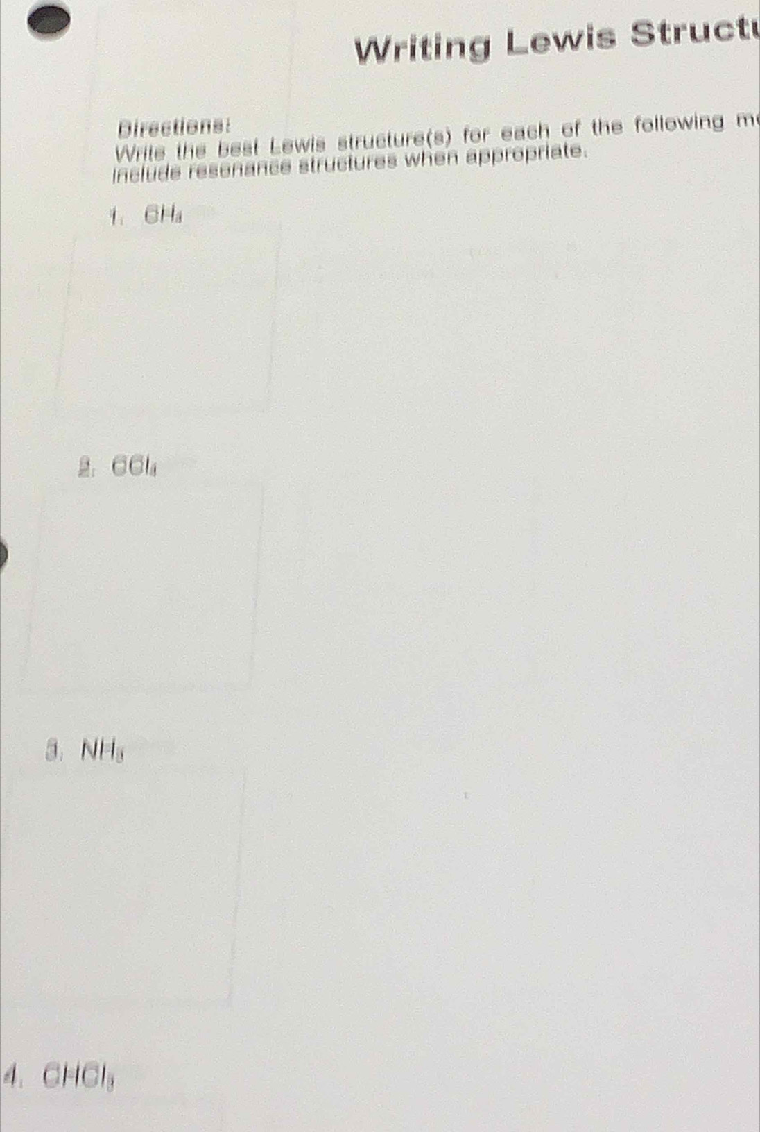 Writing Lewis Struct 
Directions: 
Write the best Lewis structure(s) for each of the following me 
include resenance structures when appropriate. 
1、 GH_a
GGl_4
a, NH_3
4. CHCl_3