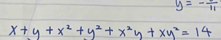 y=-frac 11
x+y+x^2+y^2+x^2y+xy^2=14