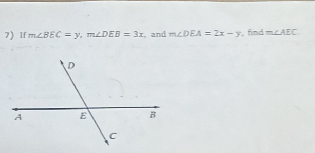 If m∠ BEC=y, m∠ DEB=3x , and m∠ DEA=2x-y , find m∠ AEC