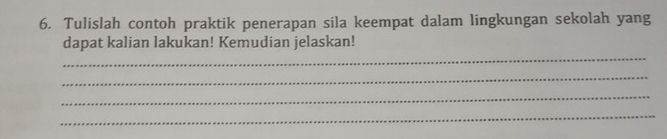 Tulislah contoh praktik penerapan sila keempat dalam lingkungan sekolah yang 
_ 
dapat kalian lakukan! Kemudian jelaskan! 
_ 
_ 
_