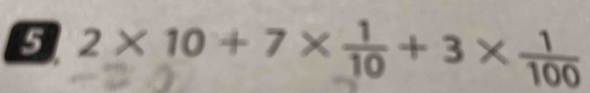 5 2* 10+7*  1/10 +3*  1/100 