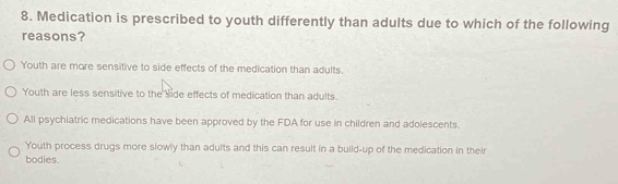 Solved: Medication is prescribed to youth differently than adults due ...