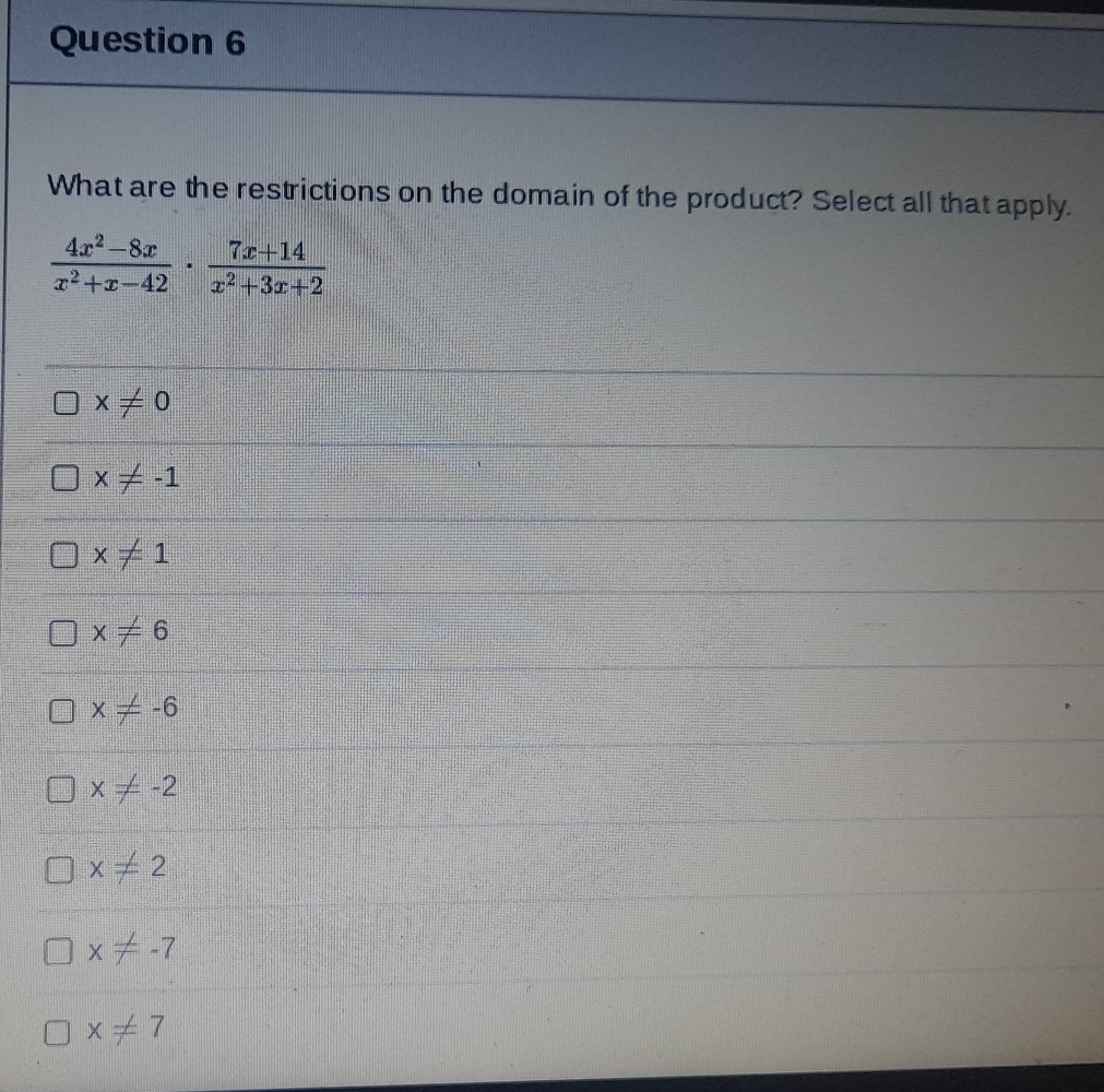 What are the restrictions on the domain of the product? Select all that apply.
 (4x^2-8x)/x^2+x-42 ·  (7x+14)/x^2+3x+2 
x!= 0
x!= -1
=□ x!= 1
x!= 6
x!= -6
x!= -2
□^(frac 1)2 x!= 2
x!= -7
x!= 7