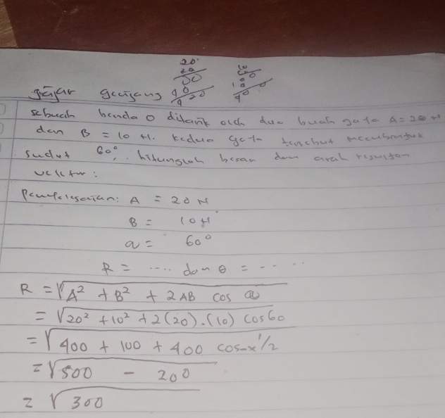 frac 2020endarray 20 
JEar grasns  40/920  frac (frac 0)^(10)frac 14^
shuch benda o difank olch dus buch gato A=2otimes +1
dan B=10H kedua get- teschut mecubenfok 
sudut 60° hihunsloh becan dow aral risuctan 
vcKc fw " 
Peartelesaian: A=20H
B=10H
a=60°
R=·s deanθ =-· ·
R=sqrt(A^2+B^2+2ABcos a)
= (sqrt(20^2+10^2+2(20)· (10)cos 60))/sqrt(400+100+400cos ecos alpha )/2 /_2
=sqrt(500-200)
=sqrt(300)