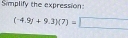 Simplify the expression
(-4.9f+9.3)(7)=□