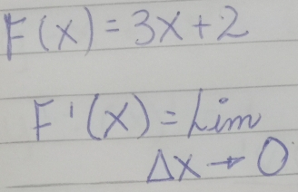 F(x)=3x+2
F'(x)=lim _xto 0