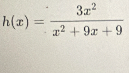 h(x)= 3x^2/x^2+9x+9 