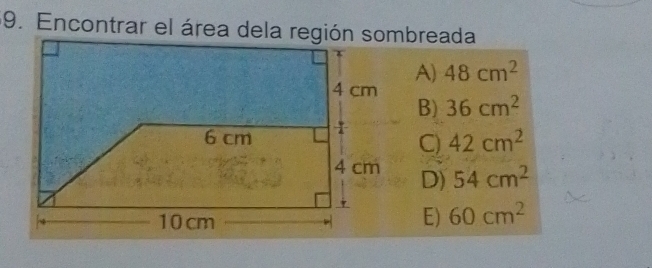 Encontrar el área dela región sombreada
A) 48cm^2
B) 36cm^2
C) 42cm^2
D) 54cm^2
E) 60cm^2