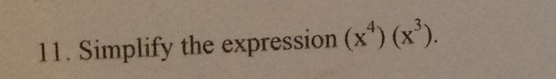 Simplify the expression (x^4)(x^3).