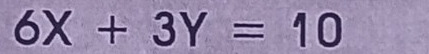 6X+3Y=10