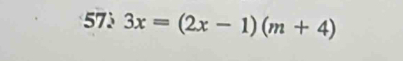 57 3x=(2x-1)(m+4)