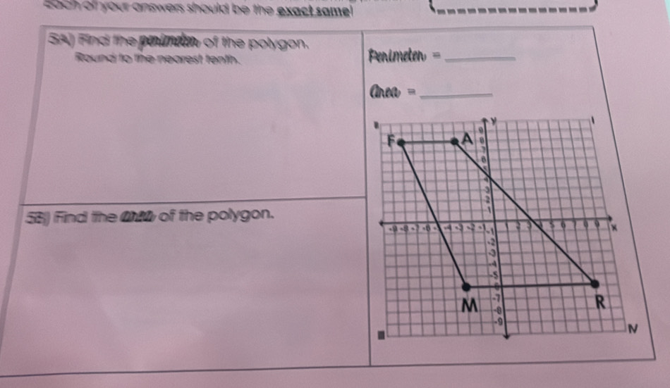 Each of your answers should be the exact same! 
SA) Find the panimdan of the polygon. 
Round to the nearest tenth. Pernimeten =_ 
= Anea ==_ 
5B) Find the 0 of the polygon.