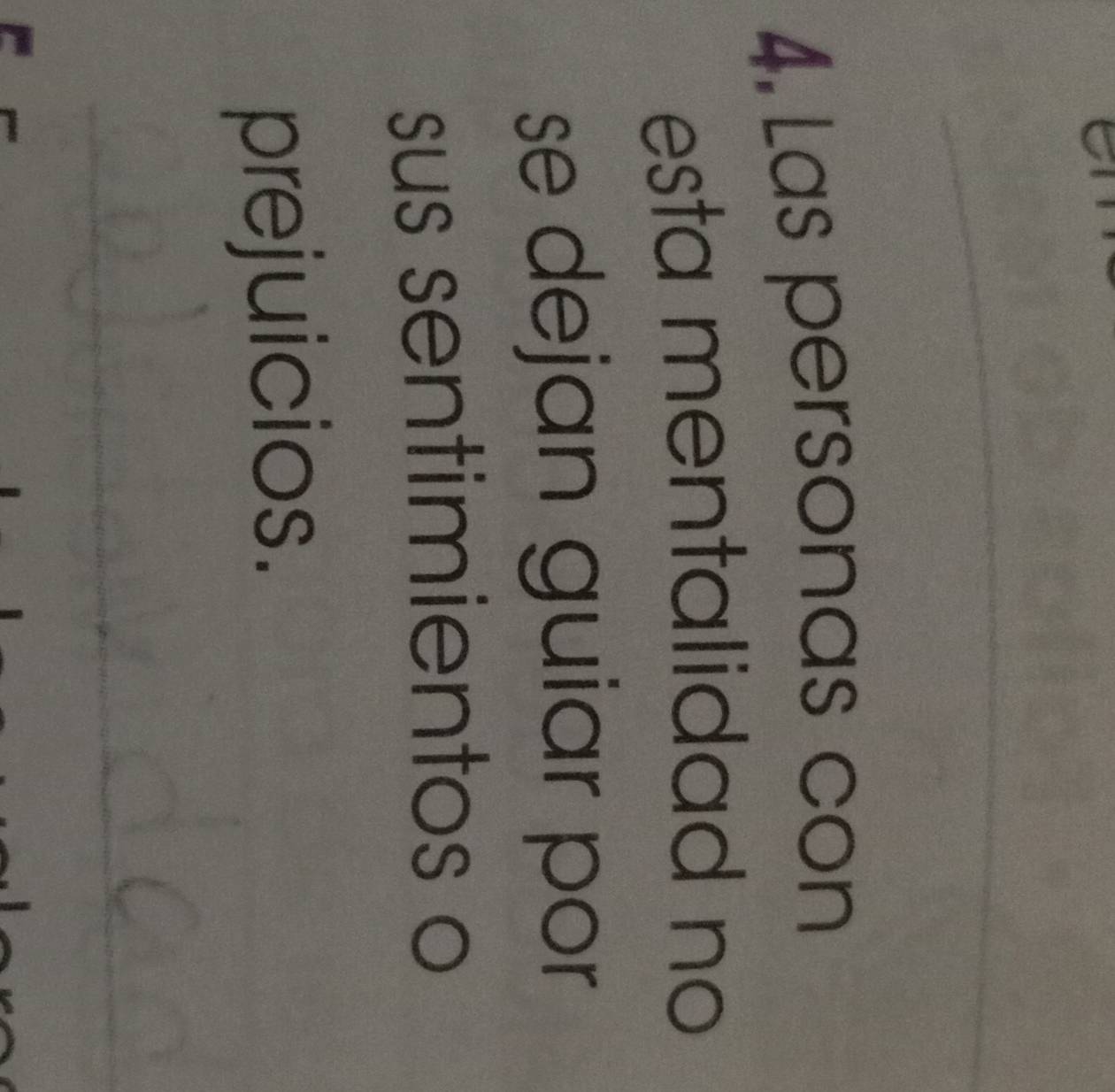 Las personas con 
esta mentalidad no 
se dejan guiar por 
sus sentimientos o 
prejuicios.