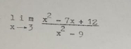 limlimits _xto 3 (x^2-7x+12)/x^2-9 