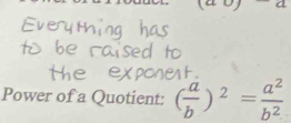 Power of a Quotient: ( a/b )^2= a^2/b^2 