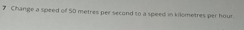 Change a speed of 50 metres per second to a speed in kilometres per hour.