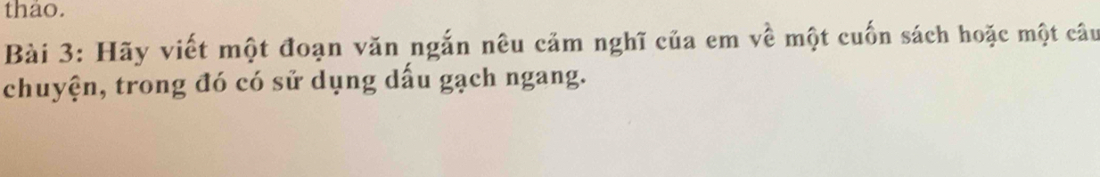 thao. 
Bài 3: Hãy viết một đoạn văn ngắn nêu cảm nghĩ của em về một cuốn sách hoặc một câu 
chuyện, trong đó có sử dụng dấu gạch ngang.