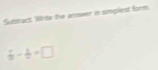 Subtract. Whte the anower in simplest form.
 1/3 - 5/2 =□
