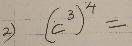 (c^3)^4=