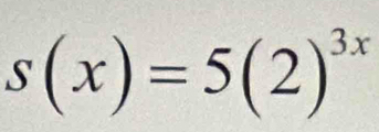 s(x)=5(2)^3x